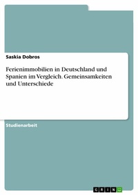 Abbildung von: Ferienimmobilien in Deutschland und Spanien im Vergleich. Gemeinsamkeiten und Unterschiede - GRIN Verlag