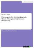 Cover: Unterwegs zu den Tiefenstrukturen der Materie. "Bioengineering" in neuen Dimensionen - GRIN Verlag