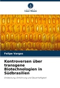Cover: Kontroversen ueber transgene Biotechnologien in Suedbrasilien - Verlag Unser Wissen