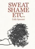 Cover: Cally Spooner - Sweat Shame Etc. - Lenz Press