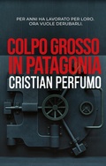 Cover: Colpo grosso in Patagonia - Cristian Perfumo