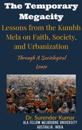 Cover: "The Temporary Megacity: Lessons from the Kumbh Mela on Faith, Society, and Urbanization" Through A Sociological Lense - Dr. Surender Kumar