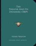 Cover: The Theater And Its Defamers (1869) - Kessinger Publishing
