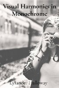 Abbildung von: Visual Harmonies in Monochrome - Lysander Halloway