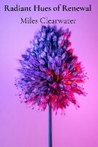 Abbildung von: Radiant Hues of Renewal - Miles Clearwater