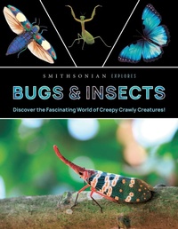 Enlarge image Cover: Smithsonian Explores: Bugs and Insects - Weldon Owen, Incorporated