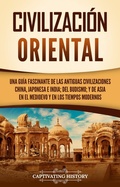 Cover: Civilizaci&oacute;n oriental - Captivating History