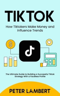 Abbildung von: Tiktok: How Tiktokers Make Money and Influence Trends - Agrawal Shubham