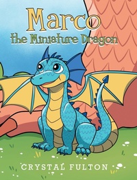 Enlarge image Cover: Marco the Miniature Dragon - Page Publishing