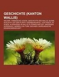 Abbildung von: Geschichte (Kanton Wallis) - Books LLC, Wiki Series