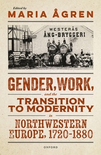 Abbildung von: Gender, Work, and the Transition to Modernity in Northwestern Europe, 1720-1880 - OUP eBook