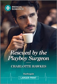 Abbildung von: Rescued by the Playboy Surgeon - Harlequin Medical Romance