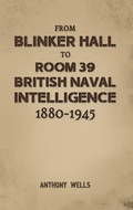 Cover: From Blinker Hall to Room 39: British Naval Intelligence 1880-1945 - Austin Macauley Publishers