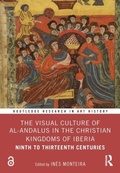 Cover: The Visual Culture of al-Andalus in the Christian Kingdoms of Iberia - Routledge