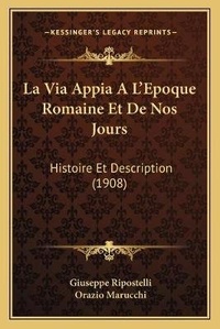 Abbildung von: La Via Appia A L'Epoque Romaine Et De Nos Jours - Kessinger Publishing