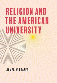 Enlarge image Cover: Religion and the American University - Johns Hopkins University Press