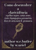 Cover: Como Desenvolver A Clarivid&ecirc;ncia - Clube de Autores
