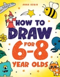 Cover: How to Draw for 6-8 Year Olds - Bemberton