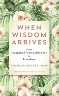 Cover: When Wisdom Arrives: From Imagined Unworthiness to Freedom - Muse Literary Publishing
