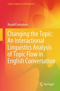 Enlarge image Cover: Changing the Topic: An Interactional Linguistics Analysis of Topic Flow in English Conversation - Springer