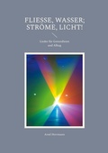 Cover: Flie&szlig;e, Wasser; str&ouml;me, Licht! - BoD - Books on Demand