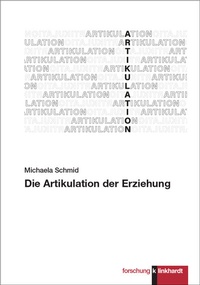 Abbildung von: Die Artikulation der Erziehung - Verlag Julius Klinkhardt GmbH & Co. KG