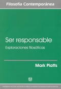 Cover: Ser responsable. Exploraciones filos&oacute;ficas - UNAM, Instituto de Investigaciones Filos&oacute;ficas