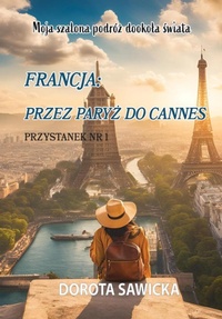 Abbildung von: Moja szalona podróz dookola swiata Francja przez Paryz do Cannes - Self-Publishing