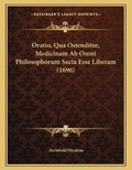 Cover: Oratio, Qua Ostenditur, Medicinam Ab Omni Philosophorum Secta Esse Liberam (1696) - Kessinger Publishing