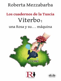 Abbildung von: Los Cuadernos De La Tuscia - Viterbo: Una Rosa Y Su... Máquina. - Tektime