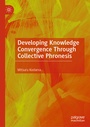 Cover: Developing Knowledge Convergence Through Collective Phronesis - Palgrave Macmillan
