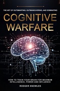 Cover: Cognitive Warfare: The Art of Outsmarting, Outmaneuvering, and Dominating (Money and Investing Series, #1) - Rodger Knowles