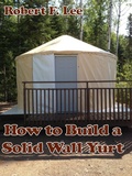 Cover: How to Build a Solid Wall Yurt - Robert Lee