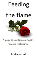 Cover: Feeding the Flame: A Guide to Maintaining a Healthy Romantic Relationship. - Andrew