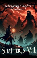 Cover: The Shattered Veil (Whispering Shadows Continued) - Tharun Vigneswar PS