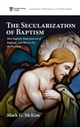 Cover: The Secularization of Baptism - Pickwick Publications
