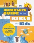 Cover: Complete Guide to the Bible for Kids: Plus Bonus Guide to Creation! - Barbour Publishing Inc, U.S.