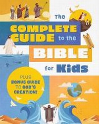 Enlarge image Cover: Complete Guide to the Bible for Kids: Plus Bonus Guide to Creation! - Barbour Publishing Inc, U.S.