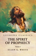 Cover: The Spirit of Prophecy Vol 1 - Lushena Books