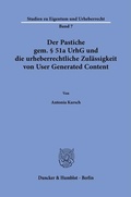 Abbildung von: Der Pastiche gem. § 51a UrhG und die urheberrechtliche Zulässigkeit von User Generated Content - Duncker & Humblot