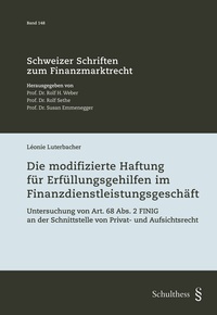 Abbildung von: Die modifizierte Haftung für Erfüllungsgehilfen im Finanzdienstleistungsgeschäft - Schulthess Juristische Medien