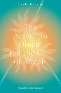 Abbildung von: The American Dream and the City of Angels - Königshausen & Neumann