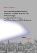Cover: Die protestantische Kirchenmusik in Breslau zwischen 1621 und 1690 - ortus musikverlag