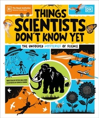Abbildung von: Things Scientists Don't Know Yet - DK Children