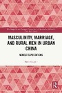 Cover: Masculinity, Marriage, and Rural Men in Urban China - Routledge