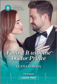 Abbildung von: Faking It with the Doctor Prince - Harlequin Medical Romance