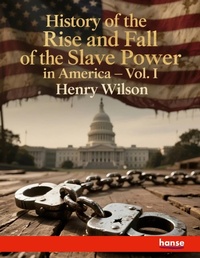 Enlarge image Cover: History of the Rise and Fall of the Slave Power in America - Hansebooks