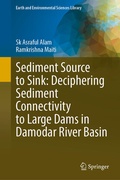Cover: Sediment Source to Sink: Deciphering Sediment Connectivity to Large Dams in Damodar River Basin - Springer