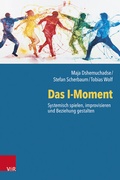 Cover: Das I-Moment: Systemisch spielen, improvisieren und Beziehung gestalten - Vandenhoeck & Ruprecht