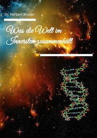 Abbildung von: Was die Welt im Innersten Zusammenhält - BoD - Books on Demand